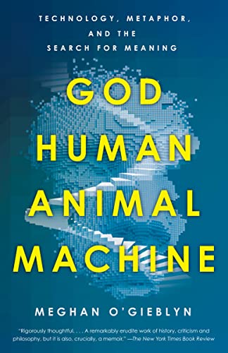 God, Human, Animal, Machine: Technology, Metaphor, and the Search for Meaning - Kindle edition by O'Gieblyn, Meghan. Religion & Spirituality Kindle eBooks @ Amazon.com.